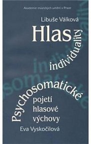 Hlas individuality. Psychosomatické pojetí hlasové výchovy