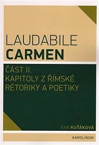Laudabile Carmen část II. - Kapitoly z římské rétoriky a poetiky