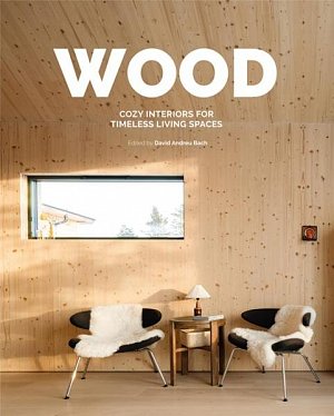 Wood: Cosy Interiors for Timeless Living Spaces