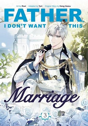 Father, I Don´t Want This Marriage, Vol. 3