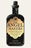 The Angel Makers: The True Story of the Most Astonishing Murder Ring in History