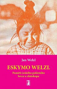 Eskymo Welzl - Paměti českého polárního lovce a zlatokopa