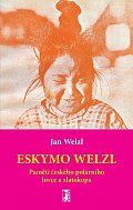 Eskymo Welzl - Paměti českého polárního lovce a zlatokopa