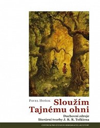 Sloužím Tajnému ohni - Duchovní zdroje literární tvorby J. R. R. Tolkiena, 1.  vydání