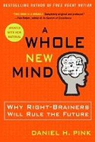 A Whole New Mind : Why Right-brainers Will Rule the Future