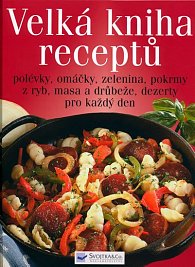 Velká kniha receptů - polévky,omáčky...