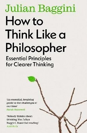 How to Think Like a Philosopher: Essential Principles for Clearer Thinking