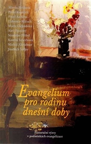 Evangelium pro rodinu dnešní doby - Pastorační výzvy v podmínkách evangelizace