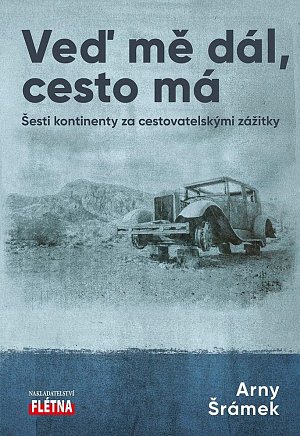 Veď mě dál, cesto má - Šesti kontinenty za cestovatelskými zážitky