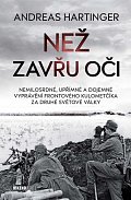 Než zavřu oči - Nemilosrdné, upřímné a dojemné vyprávění frontového kulometčíka za druhé světové války