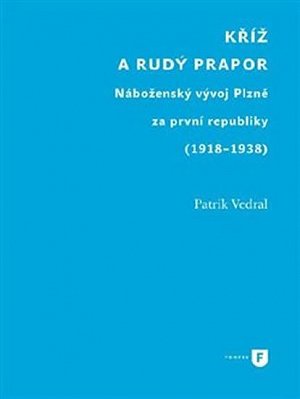 Kříž a rudý prapor - Náboženský vývoj Plzně za první republiky (1918-1938)