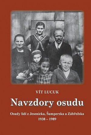 Navzdory osudu - Osudy lidí z Jesenicka, Šumperska, Zábřežska 1938-1989