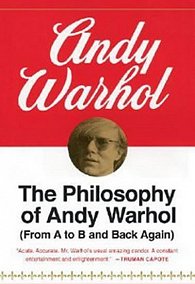 The Philosophy of Andy Warhol : From A to B and Back Again