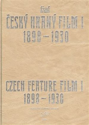 Český hraný film I./ Czech Feature Film I. Sv. 1. 1898 - 1930