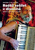 Raději zešílet v divočině - Setkání s šumavskými samotáři, 6.  vydání