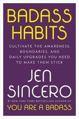 Badass Habits : Cultivate the Awareness, Boundaries, and Daily Upgrades You Need to Make Them Stick, 1.  vydání