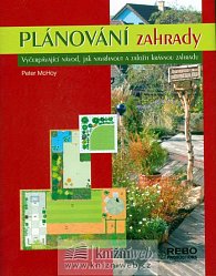 Plánování zahrady - Vyčerpávající návod, jak navrhnout a založit krásnou zahradu - 2. vydání