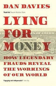 Lying for Money : How Legendary Frauds Reveal the Workings of Our World