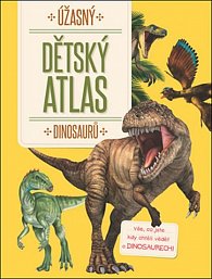 Úžasný dětský atlas dinosaurů