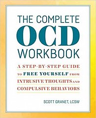 The Complete Ocd Workbook : A Step-By-Step Guide to Free Yourself from Intrusive Thoughts and Compulsive Behaviors