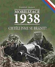 Mobilizace 1938 - Chtěli jsme se bránit!
