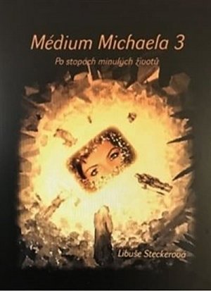 Médium Michaela 3 - Po stopách minulých životů