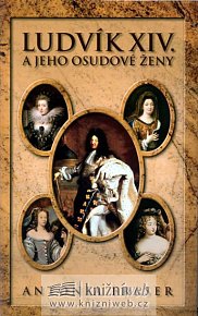 Ludvík XIV a jeho osudové ženy