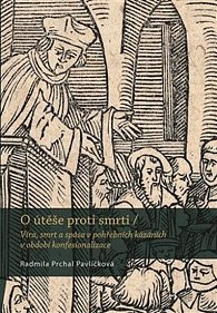 O útěše proti smrti - Víra, smrt a spása v pohřebních kázáních v období konfesionalizace