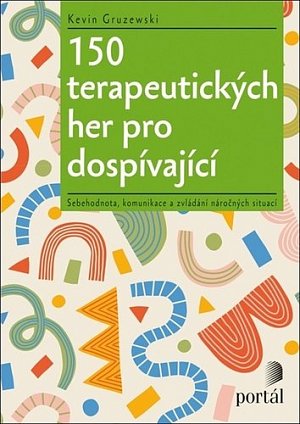 150 terapeutických her pro dospívající - Sebehodnota, komunikace a zvládání náročných situací