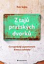 Z tajů pražských dvorků - Co vyprávějí zapomenuté dvory a zahrady