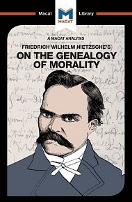 Friedrich Wilhelm Nietzsche's On the Genealogy of Morality (A Macat Analysis)
