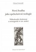 Nová hudba jako spekulativní teologie - Náboženská zkušenost a avantgarda ve 20. století