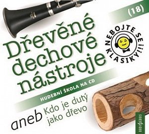 Nebojte se klasiky! 18 Dřevěné dechové nástroje aneb Kdo je dutý jako dřevo - CD