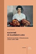 Kuchyně ve službách lidu - Vydávání kuchařek v Československu v letech 1945-1989