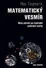 Matematický vesmír Moje pátrání po nejhlubší podstatě reality