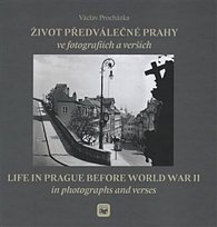 Kniha Život předválečné Prahy ve fotografiích a verších / Life in Prague before World War II in photographs and verses - Václav Procházka | Dobré...