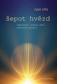 Šepot hvězd - Inkarnace, rodina duší, světelné bytosti