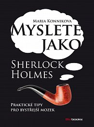 Myslete jako Sherlock Holmes - Praktické tipy pro bystrý mozek