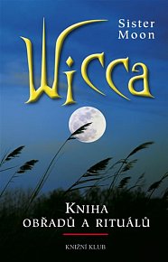 Wicca: Kniha obřadů a rituálů