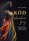 Kód sebevědomé ženy - Praktický průvodce k aktivaci tvé vnější krásy a vnitřní síly