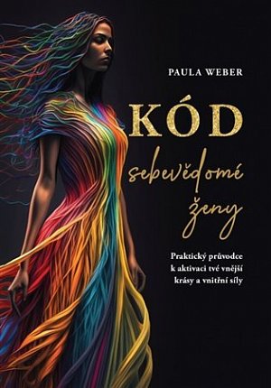 Kód sebevědomé ženy - Praktický průvodce k aktivaci tvé vnější krásy a vnitřní síly
