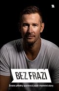 Bez frází 5 - Životní příběhy sportovců jejich vlastními slovy