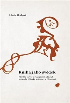 Kniha jako svědek - Příběhy skryté v rukopisech a tiscích ve fondu Vědecké knihovny v Olomouci