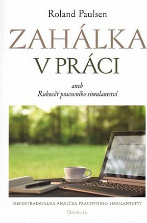 Zahálka v práci aneb Rukoveť pracovního simulantství