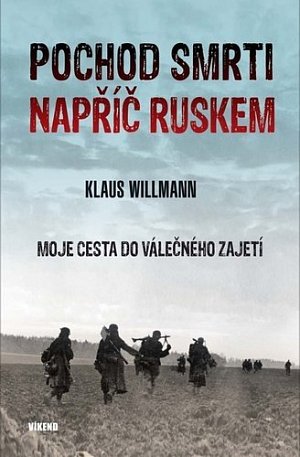 Pochod smrti napříč Ruskem - Moje cesta do válečného zajetí