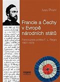 Francie a Čechy v Evropě národních států - Francouzská politika F. L. Riegra 1867-1878