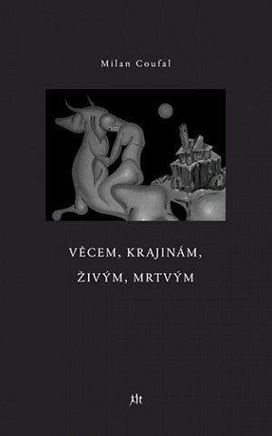 Věcem, krajinám, živým, mrtvým