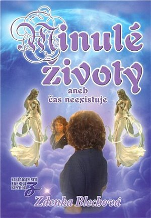Nakladatelství Zděnka Blechová Minulé životy aneb čas neexistuje