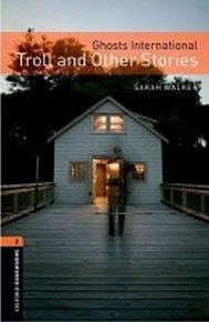 Oxford Bookworms Library 2 Ghosts International Troll and Other Stories (New Edition)