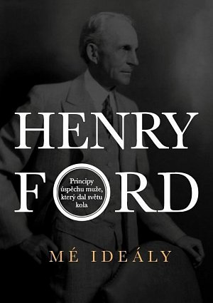 Henry Ford - Mé ideály